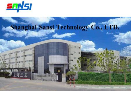 Shanghai Sansi Technology Co., LTD.. Company Information Founded in February 1993 Revenue in 2007 USD 70 million Factory Area 25000 Staffs 850 R&D engineers: