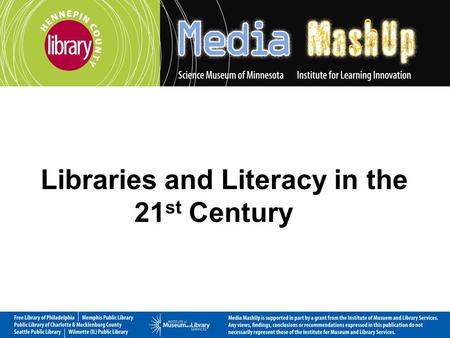 Libraries and Literacy in the 21 st Century. Institute of Museum and Library Services Nation of Leaders Demonstration Grant November 2008 – June 2010.