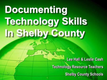 Lee Hall & Leslie Cash Technology Resource Teachers Shelby County Schools Lee Hall & Leslie Cash Technology Resource Teachers Shelby County Schools Documenting.