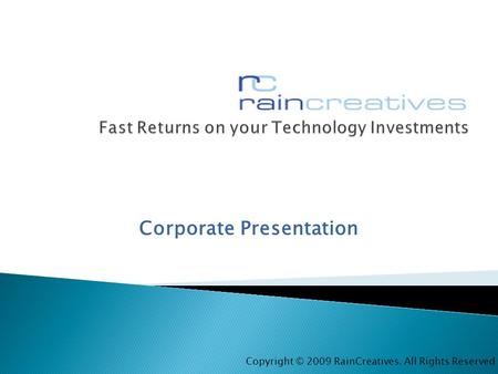 Corporate Presentation Copyright © 2009 RainCreatives. All Rights Reserved.