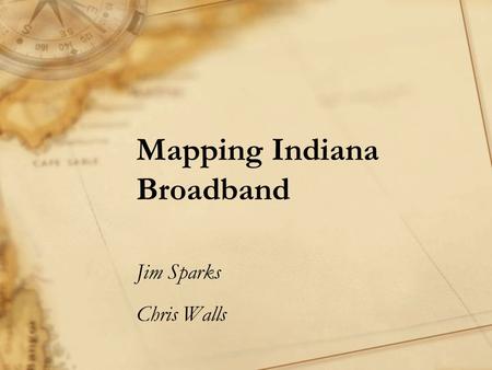 Mapping Indiana Broadband Jim Sparks Chris Walls.
