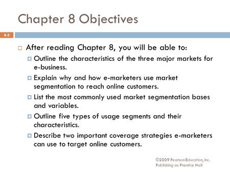 Chapter 8 Objectives After reading Chapter 8, you will be able to: Outline the characteristics of the three major markets for e-business. Explain why and.
