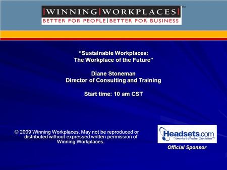 Sustainable Workplaces:Sustainable Workplaces: The Workplace of the Future Diane Stoneman Director of Consulting and Training Start time: 10 am CST Official.
