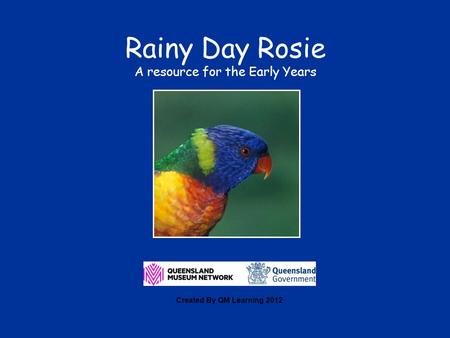 Rainy Day Rosie A resource for the Early Years Created By QM Learning 2012.