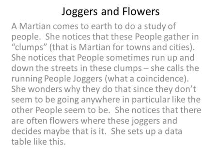 Joggers and Flowers A Martian comes to earth to do a study of people. She notices that these People gather in clumps (that is Martian for towns and cities).