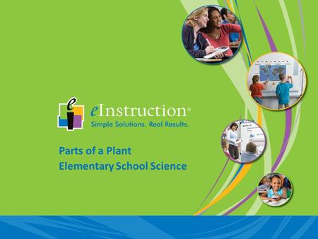Parts of a Plant Elementary School Science. Insight 360 is eInstructions classroom instruction system that allows you to interact with your students as.