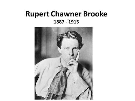 Rupert Chawner Brooke 1887 - 1915. Success I THINK if you had loved me when I wanted; If Id looked up one day, and seen your eyes, And found my wild sick.