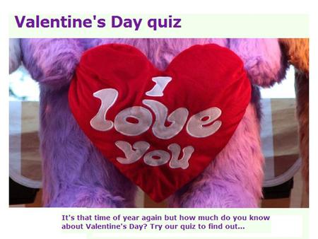 Question 1 Who was Saint Valentine? 1.A Roman priest 2.A 13th century pope 3.A mythical figure.