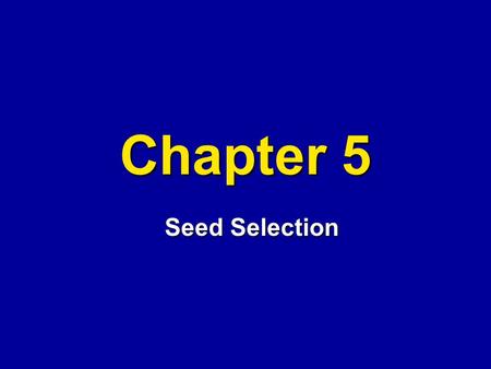 Chapter 5 Seed Selection. Self-pollination Fixed traits (homozygous) = inbred.