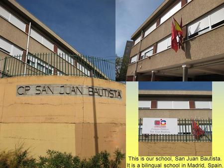 This is our school, San Juan Bautista. It is a bilingual school in Madrid, Spain.