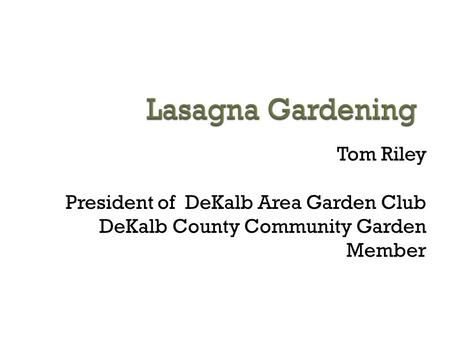 Lasagna Gardening Tom Riley President of DeKalb Area Garden Club