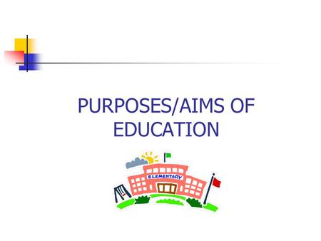 PURPOSES/AIMS OF EDUCATION