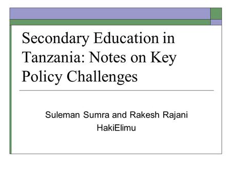 Secondary Education in Tanzania: Notes on Key Policy Challenges