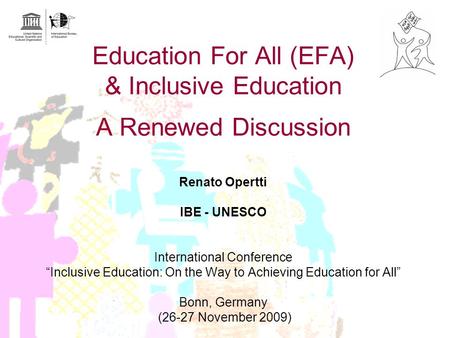 Education For All (EFA) & Inclusive Education A Renewed Discussion Renato Opertti IBE - UNESCO International Conference “Inclusive Education: On.