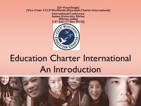 Education Charter International An Introduction [Dr Vinod Singh] [Vice-Chair- CCLP Worldwide (Education Charter International] International Conference.