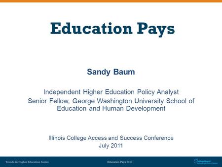 Education Pays Sandy Baum Independent Higher Education Policy Analyst Senior Fellow, George Washington University School of Education and Human Development.