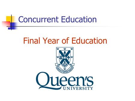 Concurrent Education Final Year of Education. PJ and IS Entry into Final Year Education - Requirements Deadline: Friday May 9, 2014 A. Undergraduate Degree.