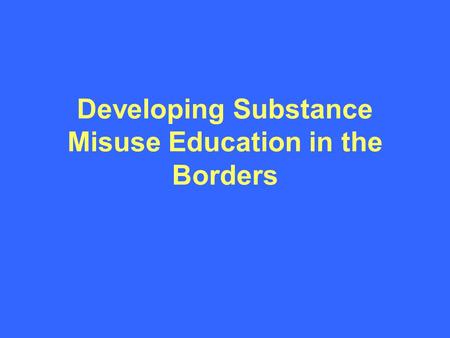 Developing Substance Misuse Education in the Borders.