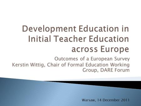 Outcomes of a European Survey Kerstin Wittig, Chair of Formal Education Working Group, DARE Forum Warsaw, 14 December 2011.