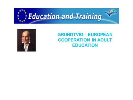 GRUNDTVIG - EUROPEAN COOPERATION IN ADULT EDUCATION.