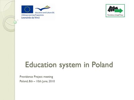 Education system in Poland Providence Project meeting Poland, 8th – 10th June, 2010.