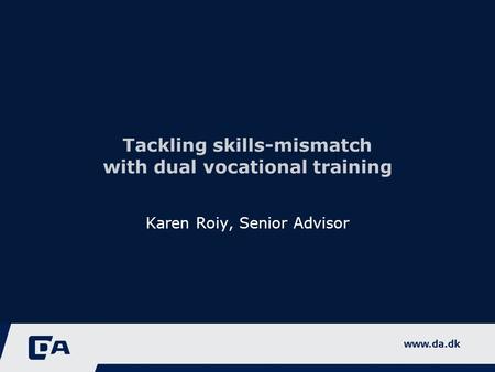 Tackling skills-mismatch with dual vocational training Karen Roiy, Senior Advisor.