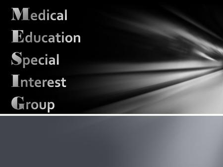Interest in academic issues around medical education Individuals pursuing careers in medical education Research active groups and individuals Innovation.
