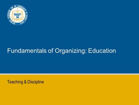 Fundamentals of Organizing: Education Teaching & Discipline.