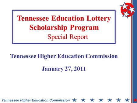 Tennessee Education Lottery Scholarship Program Special Report Tennessee Higher Education Commission January 27, 2011.