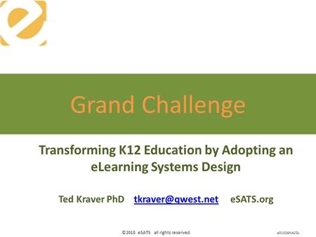 ©2010 eSATS all rights reserved Transforming K12 Education by Adopting an eLearning Systems Design Ted Kraver PhD