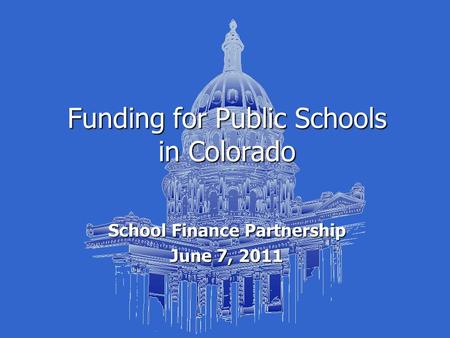 Funding for Public Schools in Colorado School Finance Partnership June 7, 2011.