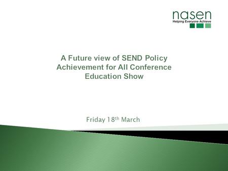 Friday 18 th March. Equality Act 2010 Academy Act 2010 Comprehensive Spending Review Closure of agencies SEN Review – Ofsted Schools White Paper & Education.