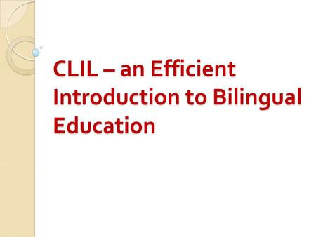 CLIL – an Efficient Introduction to Bilingual Education.