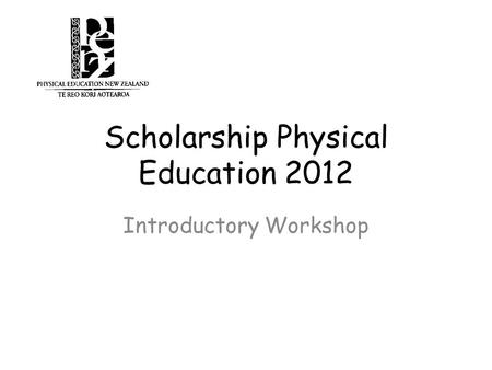 Scholarship Physical Education 2012 Introductory Workshop.