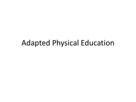 Adapted Physical Education. Physical Education - IDEA 300.39 Special education (a) General. (1) Special education means specially designed instruction,