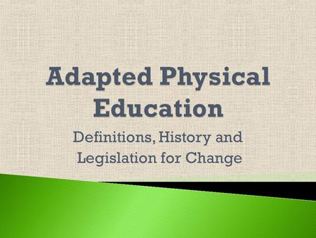 Definitions, History and Legislation for Change Individuals with disabilities are restricted by access, opportunity and attitudes.
