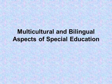 Multicultural and Bilingual Aspects of Special Education