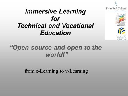 Immersive Learning for Technical and Vocational Education Open source and open to the world! from e-Learning to v-Learning.