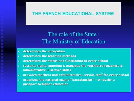 The role of the State : The Ministry of Education determines the curriculum determines the curriculum determines the teaching methods determines the teaching.
