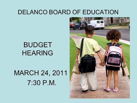 DELANCO BOARD OF EDUCATION BUDGET HEARING MARCH 24, 2011 7:30 P.M.