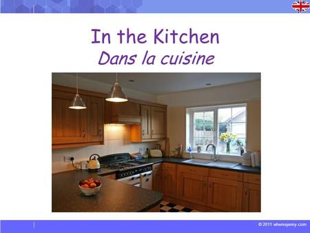 © 2011 wheresjenny.com In the Kitchen Dans la cuisine.