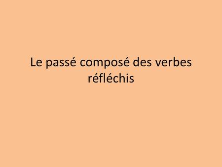 Le passé composé des verbes réfléchis. Remember, you form the passé composé with a helping verb and a past participle. You have used être and avoir as.
