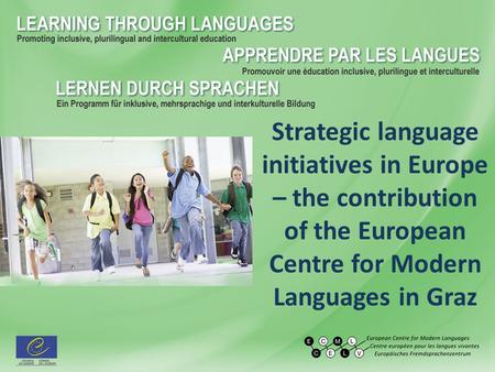 Strategic language initiatives in Europe – the contribution of the European Centre for Modern Languages in Graz.