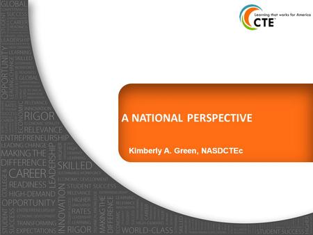 A NATIONAL PERSPECTIVE Kimberly A. Green, NASDCTEc.