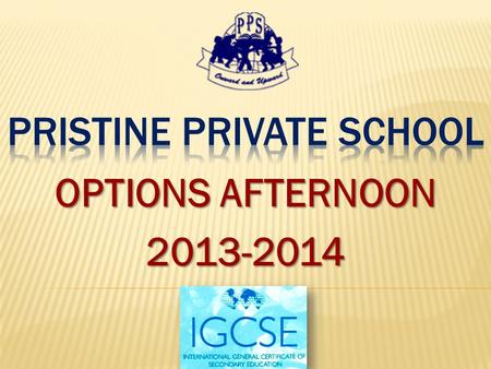 OPTIONS AFTERNOON 2013-2014. WHAT IS CAMBRIDGE IGCSE? The Cambridge International General Certificate of Secondary Education (IGCSE) is provided by University.