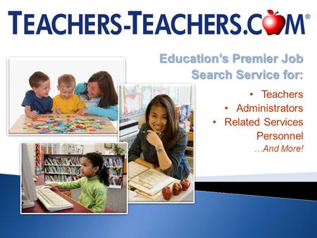 Educations Premier Job Search Service for: Teachers Administrators Related Services Personnel …And More!