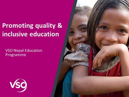 Promoting quality & inclusive education VSO Nepal Education Programme.