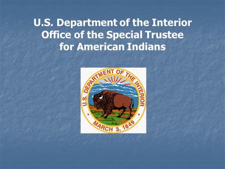 U.S. Department of the Interior Office of the Special Trustee for American Indians.