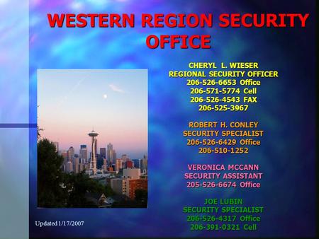 WESTERN REGION SECURITY OFFICE CHERYL L. WIESER REGIONAL SECURITY OFFICER 206-526-6653 Office 206-571-5774 Cell 206-526-4543 FAX 206-525-3967 ROBERT H.