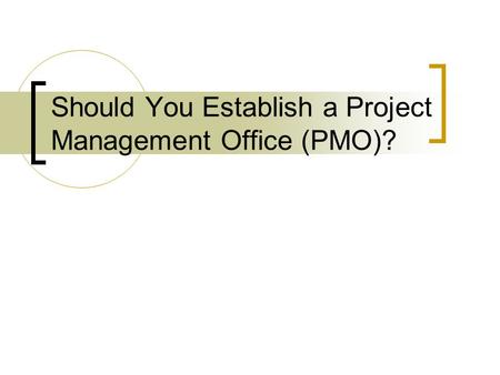 Should You Establish a Project Management Office (PMO)?